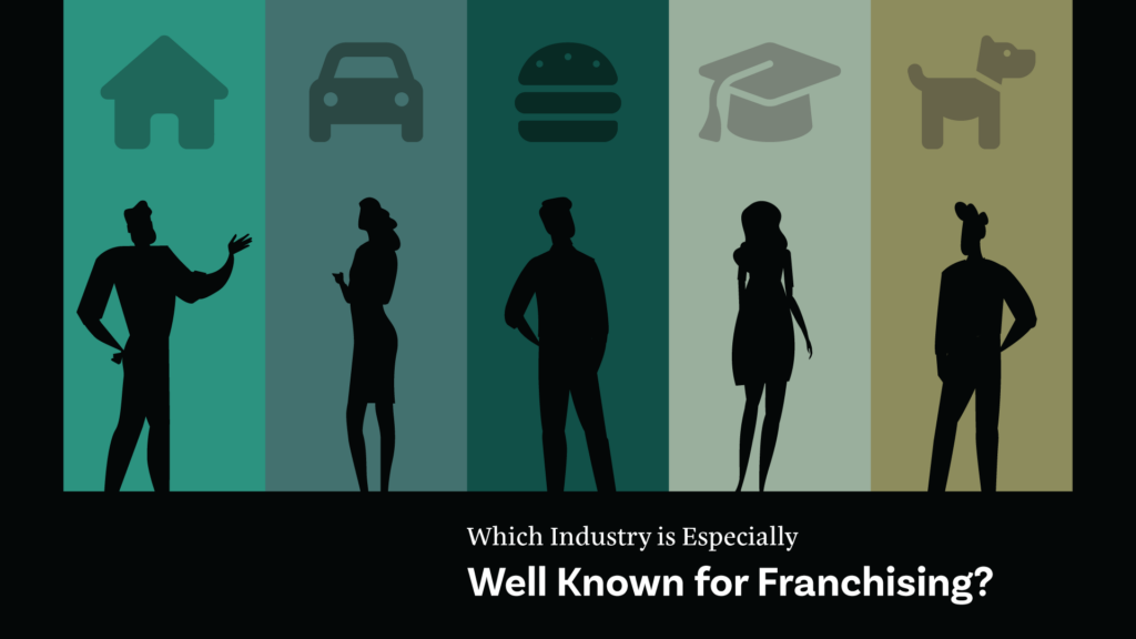 Which Industry is Especially Well Known for Franchising?